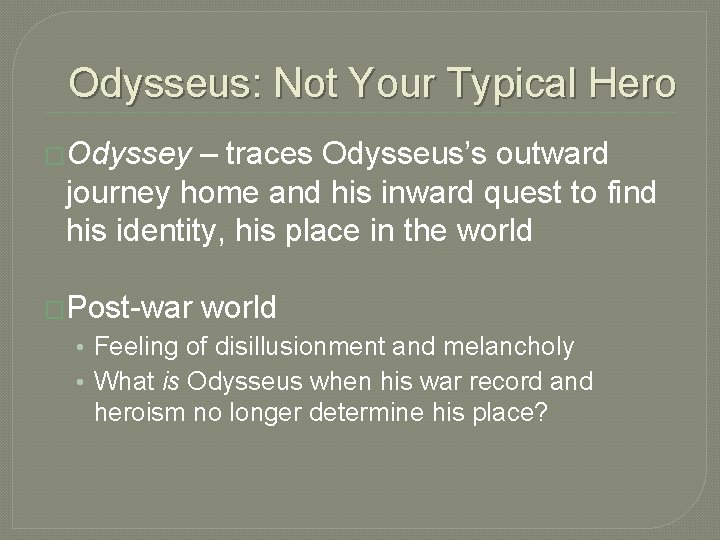 Odysseus: Not Your Typical Hero �Odyssey – traces Odysseus’s outward journey home and his