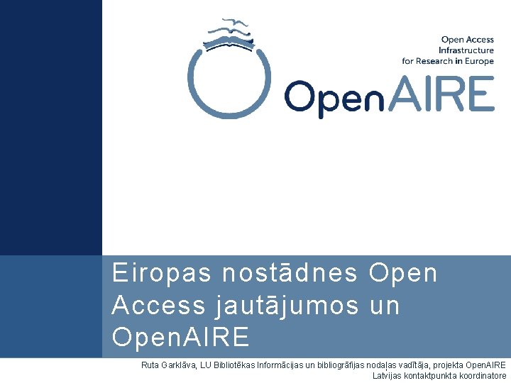 Eiropas nostādnes Open Access jautājumos un Open. AIRE Ruta Garklāva, LU Bibliotēkas Informācijas un