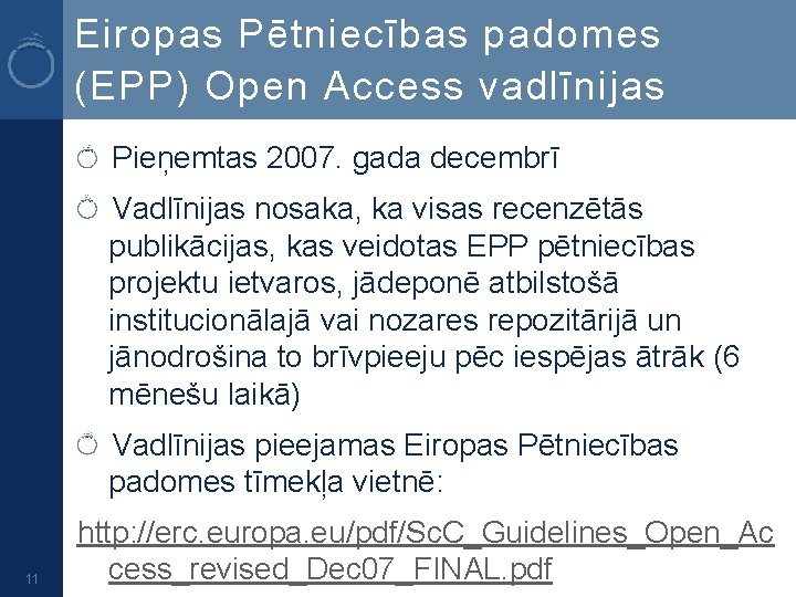 Eiropas Pētniecības padomes (EPP) Open Access vadlīnijas Pieņemtas 2007. gada decembrī Vadlīnijas nosaka, ka