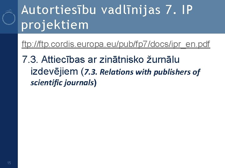 Autortiesību vadlīnijas 7. IP projektiem ftp: //ftp. cordis. europa. eu/pub/fp 7/docs/ipr_en. pdf 7. 3.