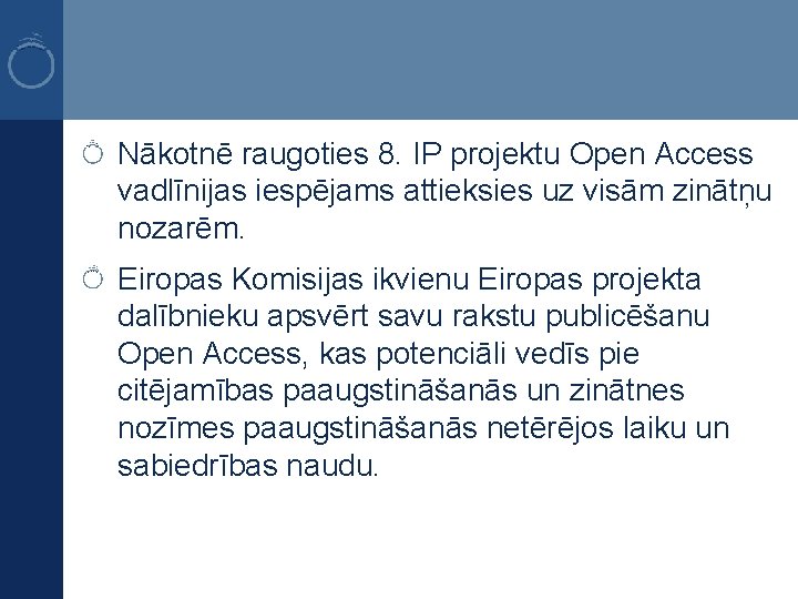 Nākotnē raugoties 8. IP projektu Open Access vadlīnijas iespējams attieksies uz visām zinātņu nozarēm.