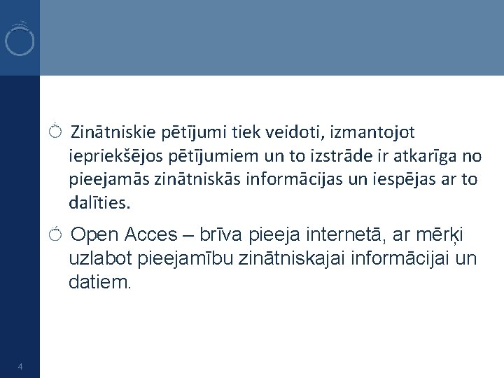 Zinātniskie pētījumi tiek veidoti, izmantojot iepriekšējos pētījumiem un to izstrāde ir atkarīga no pieejamās