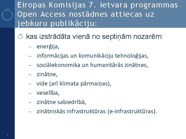 Eiropas Komisijas 7. ietvara programmas Open Access nostādnes attiecas uz jebkuru publikāciju: kas izstrādāta