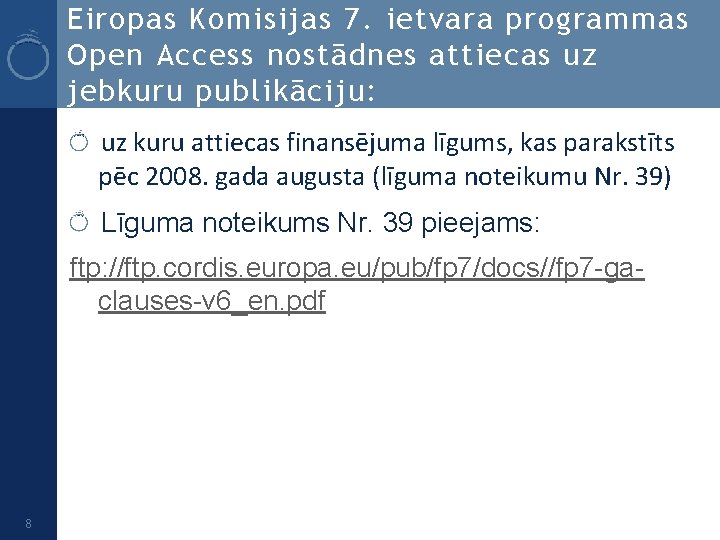 Eiropas Komisijas 7. ietvara programmas Open Access nostādnes attiecas uz jebkuru publikāciju: uz kuru