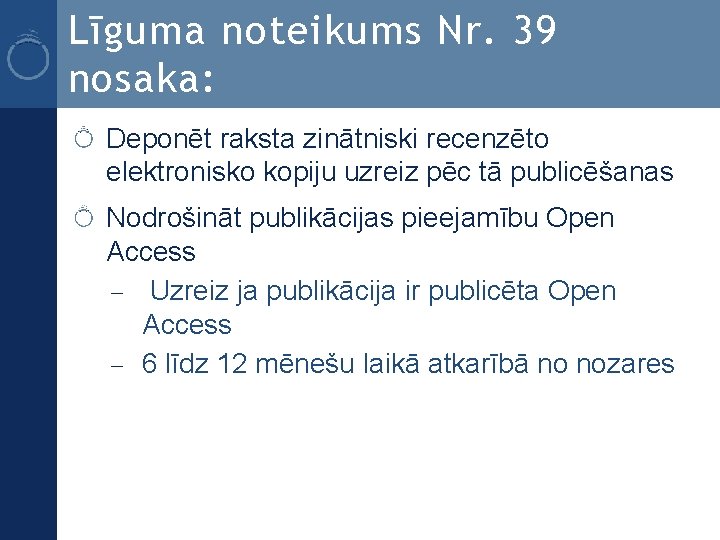 Līguma noteikums Nr. 39 nosaka: Deponēt raksta zinātniski recenzēto elektronisko kopiju uzreiz pēc tā