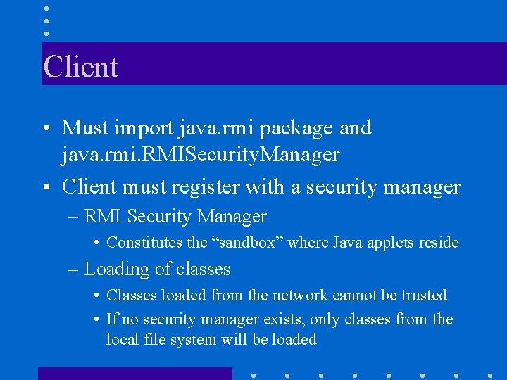 Client • Must import java. rmi package and java. rmi. RMISecurity. Manager • Client Client • Must import java. rmi package and java. rmi. RMISecurity. Manager • Client