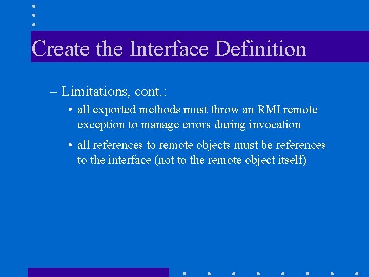Create the Interface Definition – Limitations, cont. : • all exported methods must throw Create the Interface Definition – Limitations, cont. : • all exported methods must throw