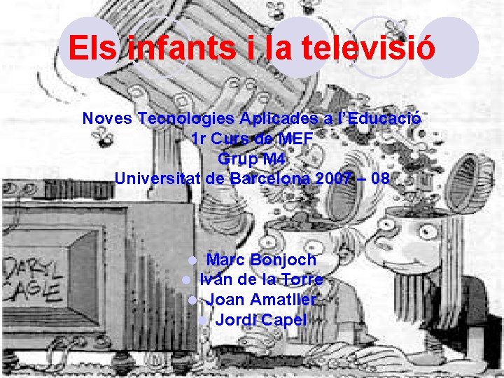 Els infants i la televisió Noves Tecnologies Aplicades a l’Educació 1 r Curs de