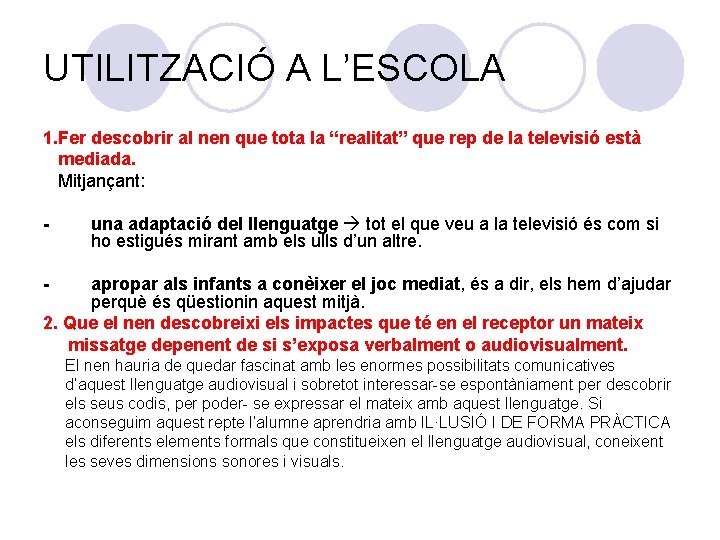 UTILITZACIÓ A L’ESCOLA 1. Fer descobrir al nen que tota la “realitat” que rep