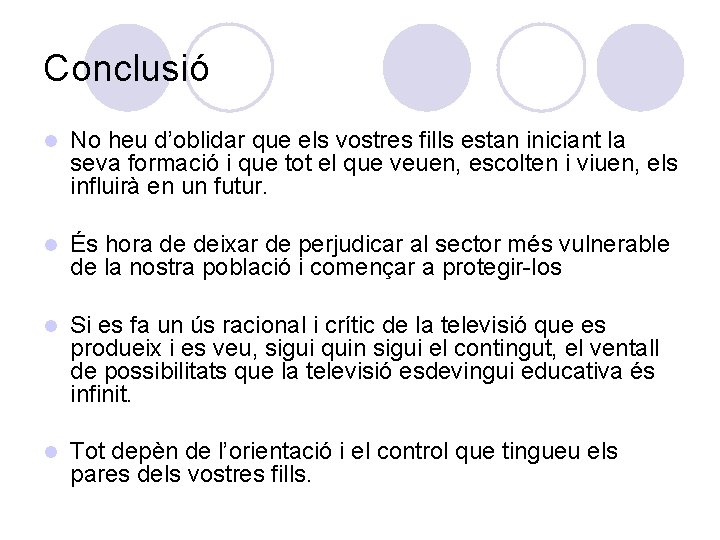 Conclusió l No heu d’oblidar que els vostres fills estan iniciant la seva formació