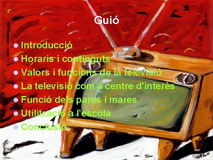 Guió l Introducció l Horaris i continguts l Valors i funcions de la televisió