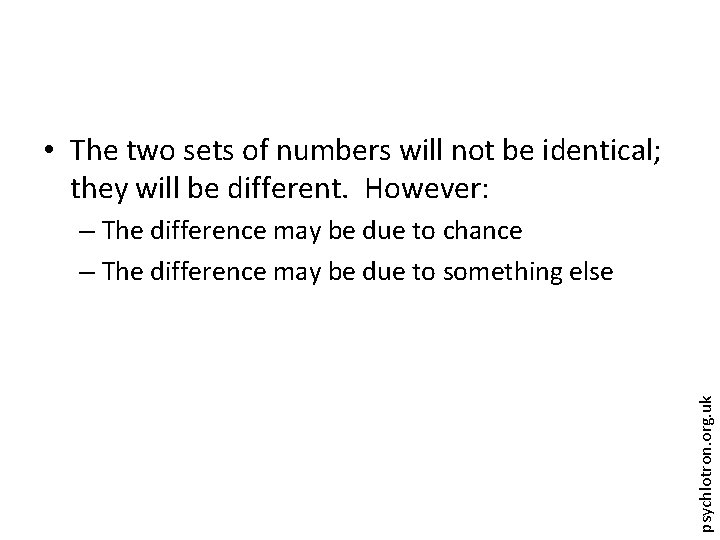  • The two sets of numbers will not be identical; they will be