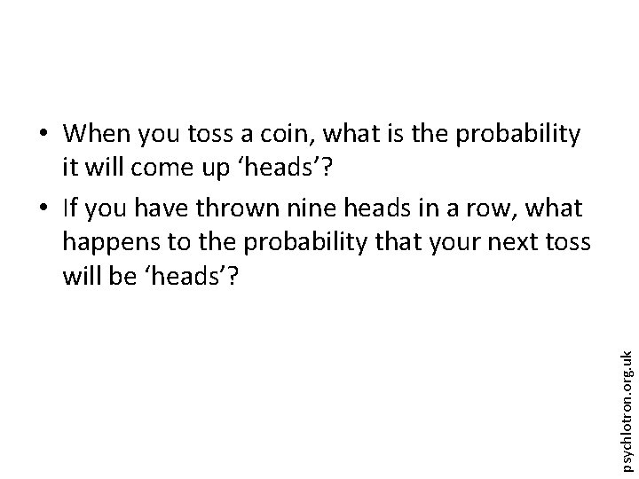 psychlotron. org. uk • When you toss a coin, what is the probability it