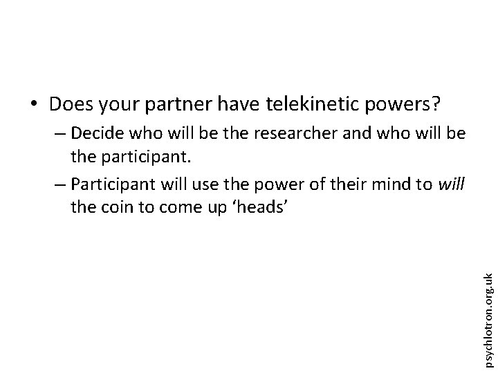  • Does your partner have telekinetic powers? psychlotron. org. uk – Decide who