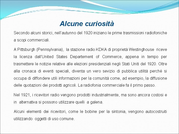 Alcune curiosità Secondo alcuni storici, nell’autunno del 1920 iniziano le prime trasmissioni radiofoniche a