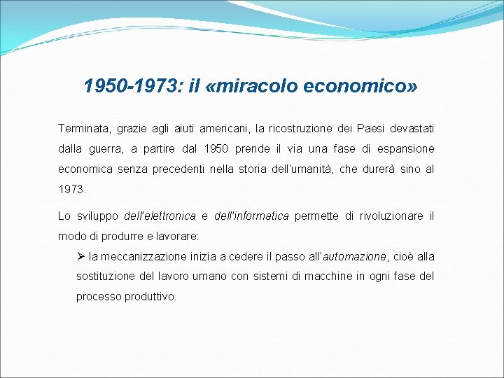 1950 -1973: il «miracolo economico» Terminata, grazie agli aiuti americani, la ricostruzione dei Paesi