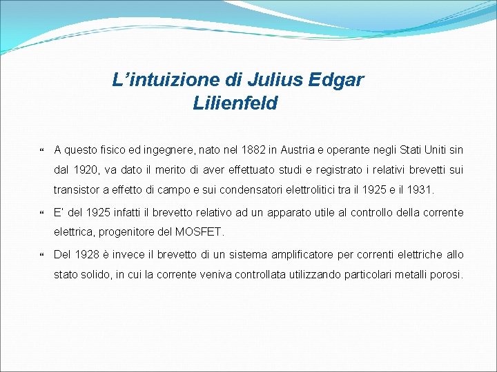 L’intuizione di Julius Edgar Lilienfeld A questo fisico ed ingegnere, nato nel 1882 in