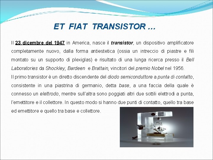 ET FIAT TRANSISTOR … Il 23 dicembre del 1947 in America, nasce il transistor,