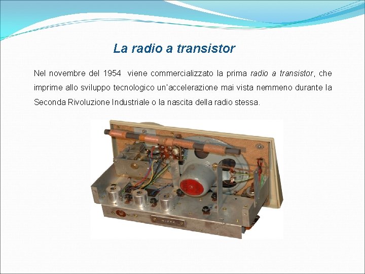 La radio a transistor Nel novembre del 1954 viene commercializzato la prima radio a