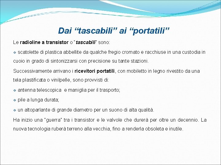 Dai “tascabili” ai “portatili” Le radioline a transistor o “tascabili” sono: v scatolette di