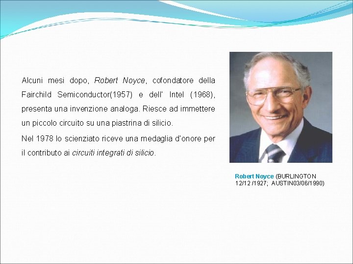 Alcuni mesi dopo, Robert Noyce, cofondatore della Fairchild Semiconductor(1957) e dell’ Intel (1968), presenta
