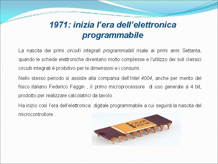 1971: inizia l’era dell’elettronica programmabile La nascita dei primi circuiti integrati programmabili risale ai