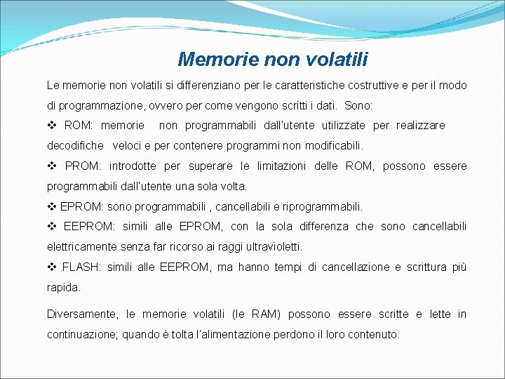 Memorie non volatili Le memorie non volatili si differenziano per le caratteristiche costruttive e