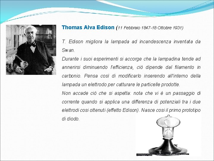 Thomas Alva Edison (11 Febbraio 1847 -18 Ottobre 1931) T. Edison migliora la lampada