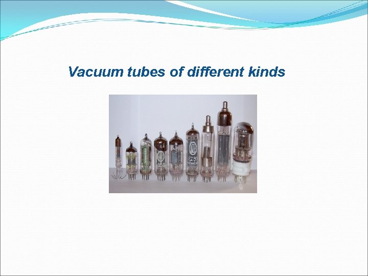 Vacuum tubes of different kinds 