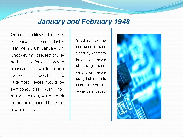 January and February 1948 One of Shockley's ideas was semiconductor Shockley told no “sandwich”.