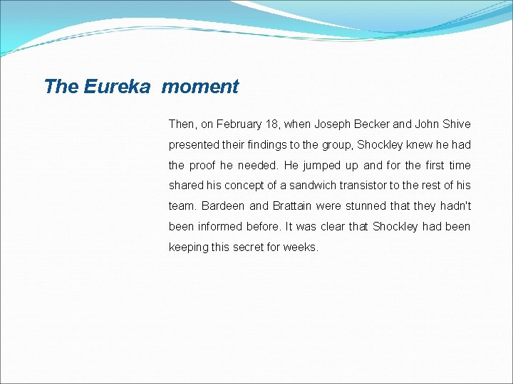 The Eureka moment Then, on February 18, when Joseph Becker and John Shive presented