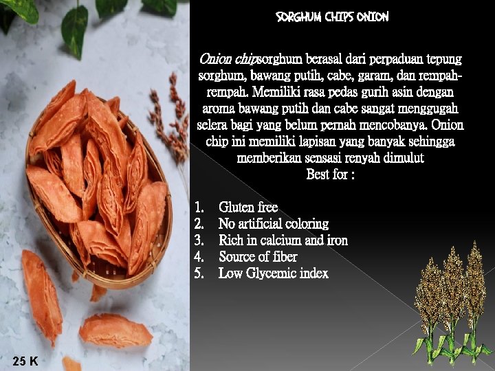 SORGHUM CHIPS ONION Onion chipsorghum berasal dari perpaduan tepung sorghum, bawang putih, cabe, garam,