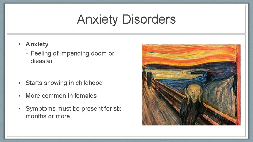 Anxiety Disorders • Anxiety • Feeling of impending doom or disaster • Starts showing