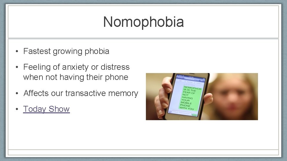 Nomophobia • Fastest growing phobia • Feeling of anxiety or distress when not having