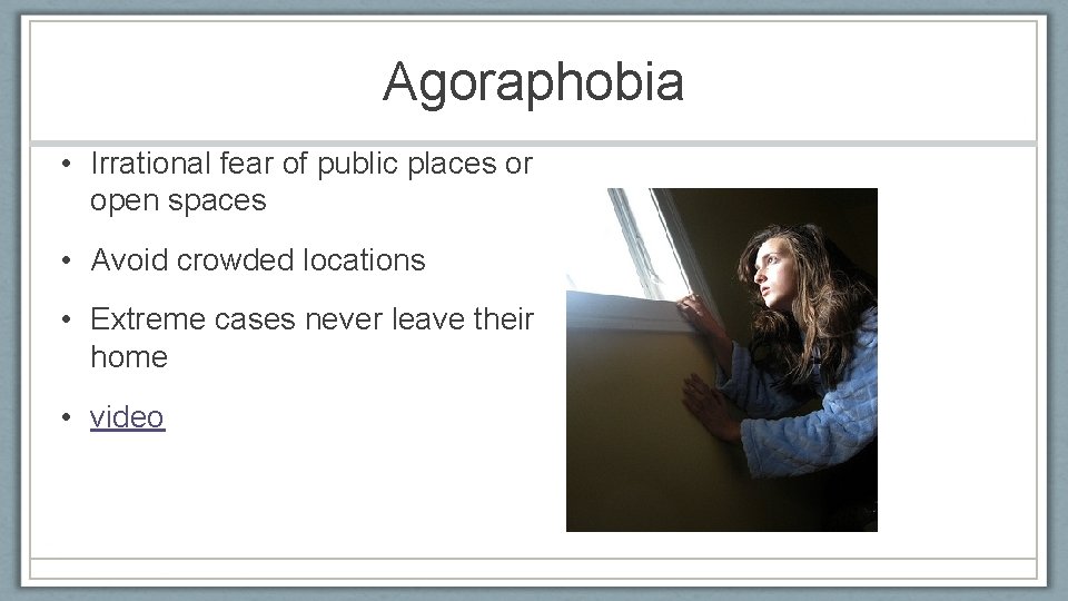 Agoraphobia • Irrational fear of public places or open spaces • Avoid crowded locations