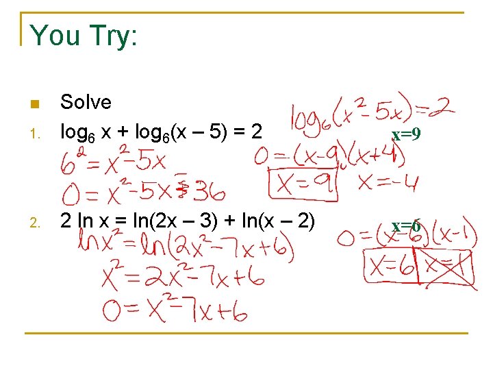 You Try: 1. Solve log 6 x + log 6(x – 5) = 2