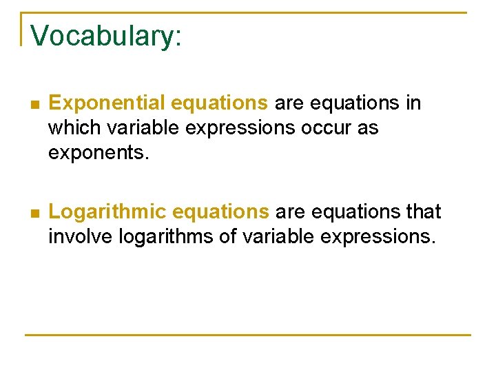 Vocabulary: n Exponential equations are equations in which variable expressions occur as exponents. n