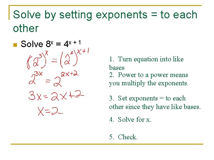 Solve by setting exponents = to each other n Solve 8 x = 4