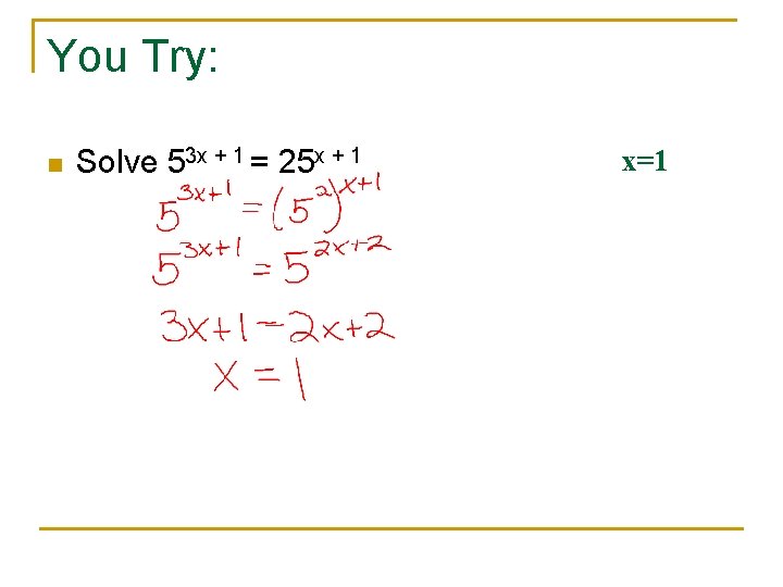 You Try: n Solve 53 x + 1 = 25 x + 1 x=1