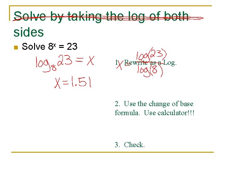 Solve by taking the log of both sides n Solve 8 x = 23