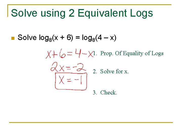 Solve using 2 Equivalent Logs n Solve log 8(x + 6) = log 8(4