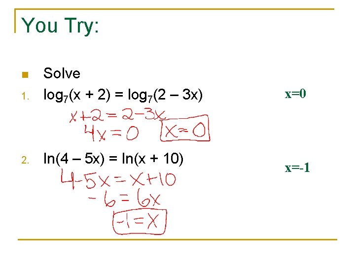 You Try: 1. Solve log 7(x + 2) = log 7(2 – 3 x)