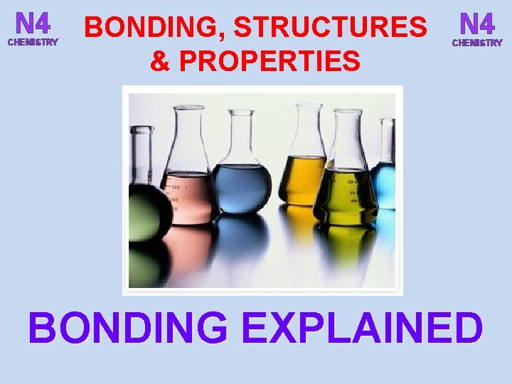 N 4 CHEMISTRY BONDING, STRUCTURES & PROPERTIES N 4 CHEMISTRY BONDING EXPLAINED 