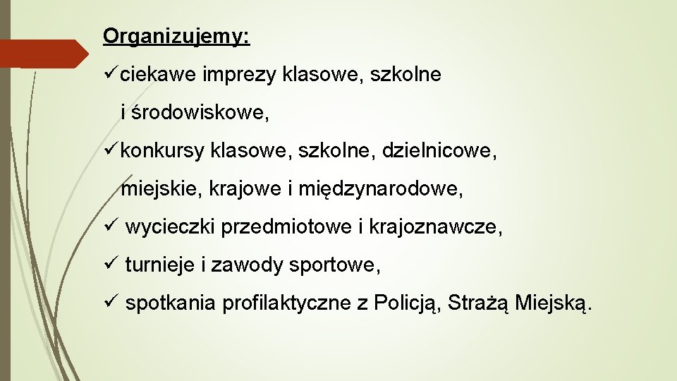 Organizujemy: üciekawe imprezy klasowe, szkolne i środowiskowe, ükonkursy klasowe, szkolne, dzielnicowe, miejskie, krajowe i