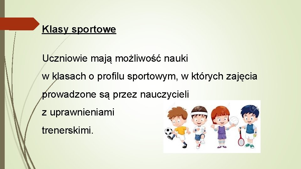 Klasy sportowe Uczniowie mają możliwość nauki w klasach o profilu sportowym, w których zajęcia