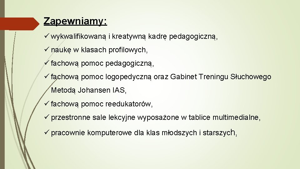 Zapewniamy: ü wykwalifikowaną i kreatywną kadrę pedagogiczną, ü naukę w klasach profilowych, ü fachową