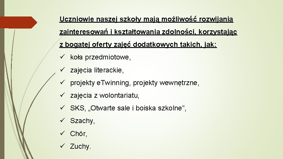 Uczniowie naszej szkoły mają możliwość rozwijania zainteresowań i kształtowania zdolności, korzystając z bogatej oferty