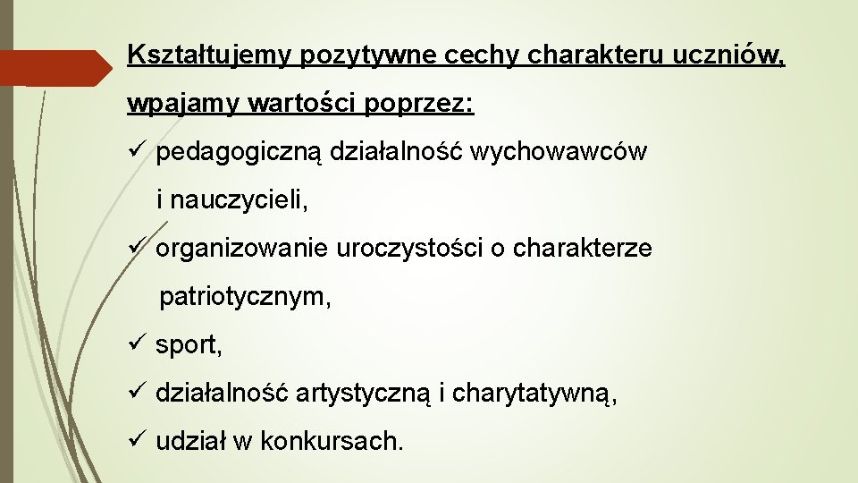 Kształtujemy pozytywne cechy charakteru uczniów, wpajamy wartości poprzez: ü pedagogiczną działalność wychowawców i nauczycieli,