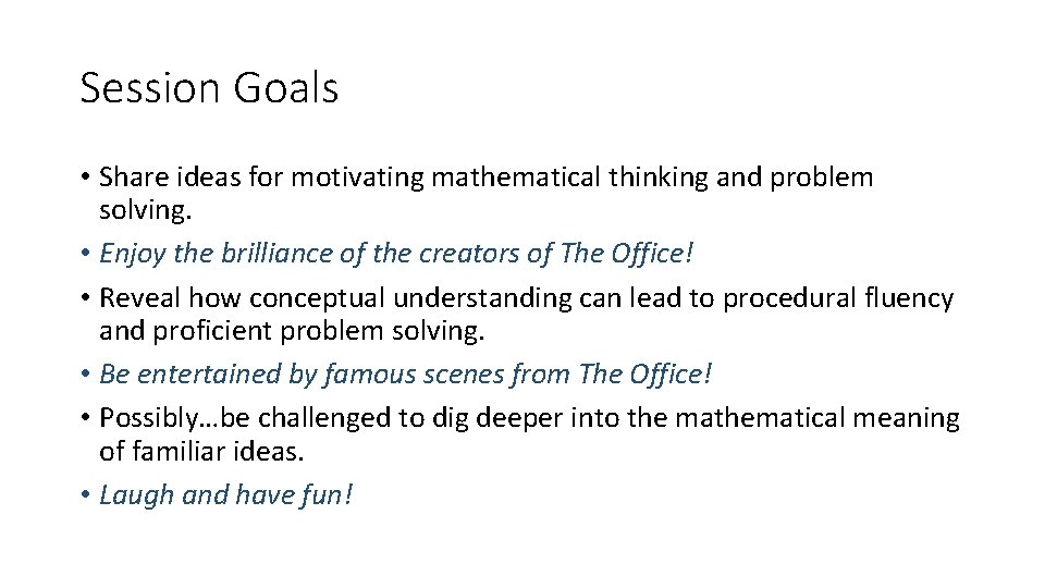 Session Goals • Share ideas for motivating mathematical thinking and problem solving. • Enjoy