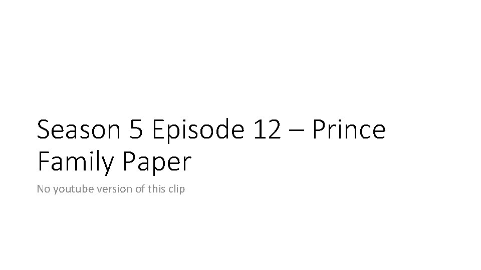 Season 5 Episode 12 – Prince Family Paper No youtube version of this clip